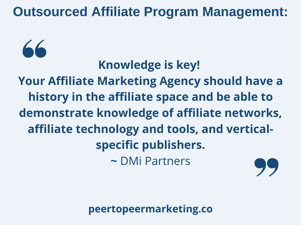 Image text: Outsourced affiliate program management: "Knowledge is key! Your Affiliate Marketing Agency should have a history in the affiliate space and be able to demonstrate knowledge of affiliate networks, affiliate technology and tools, and vertical-specific publishers.~ DMi Partners"