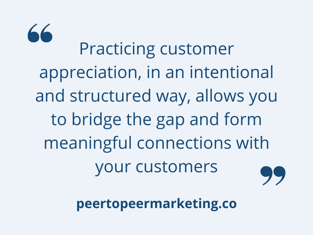 Customer Appreciation - Image Text Says "practicing customer appreciation, in an intentional and structured way, allows you to bridge the gap and from meaningful connections with your customers" 