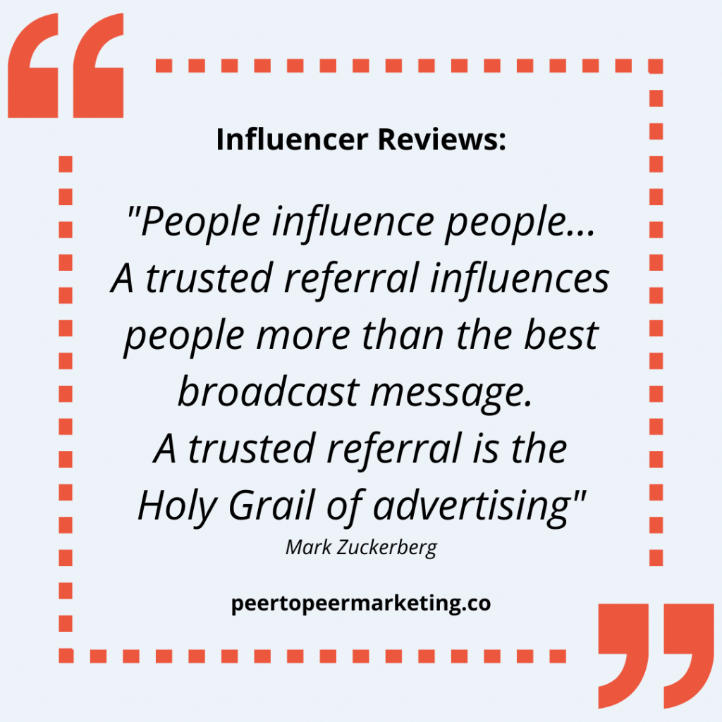 Influencer Reviews - Image text says "People influence people... A trusted referral influences people more than the best broadcast message. A trusted referral is the Holy Grail of advertising" (Mark Zuckerberg)